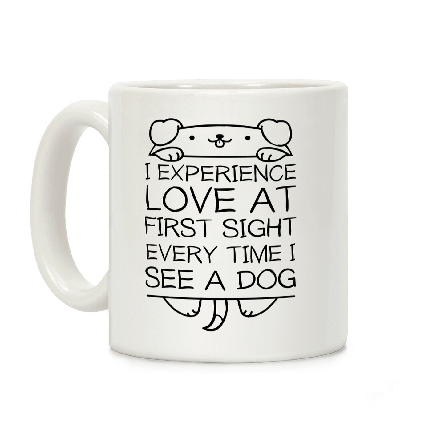 I Experience Love At First Sight Every Time I See A Dog Coffee Mug