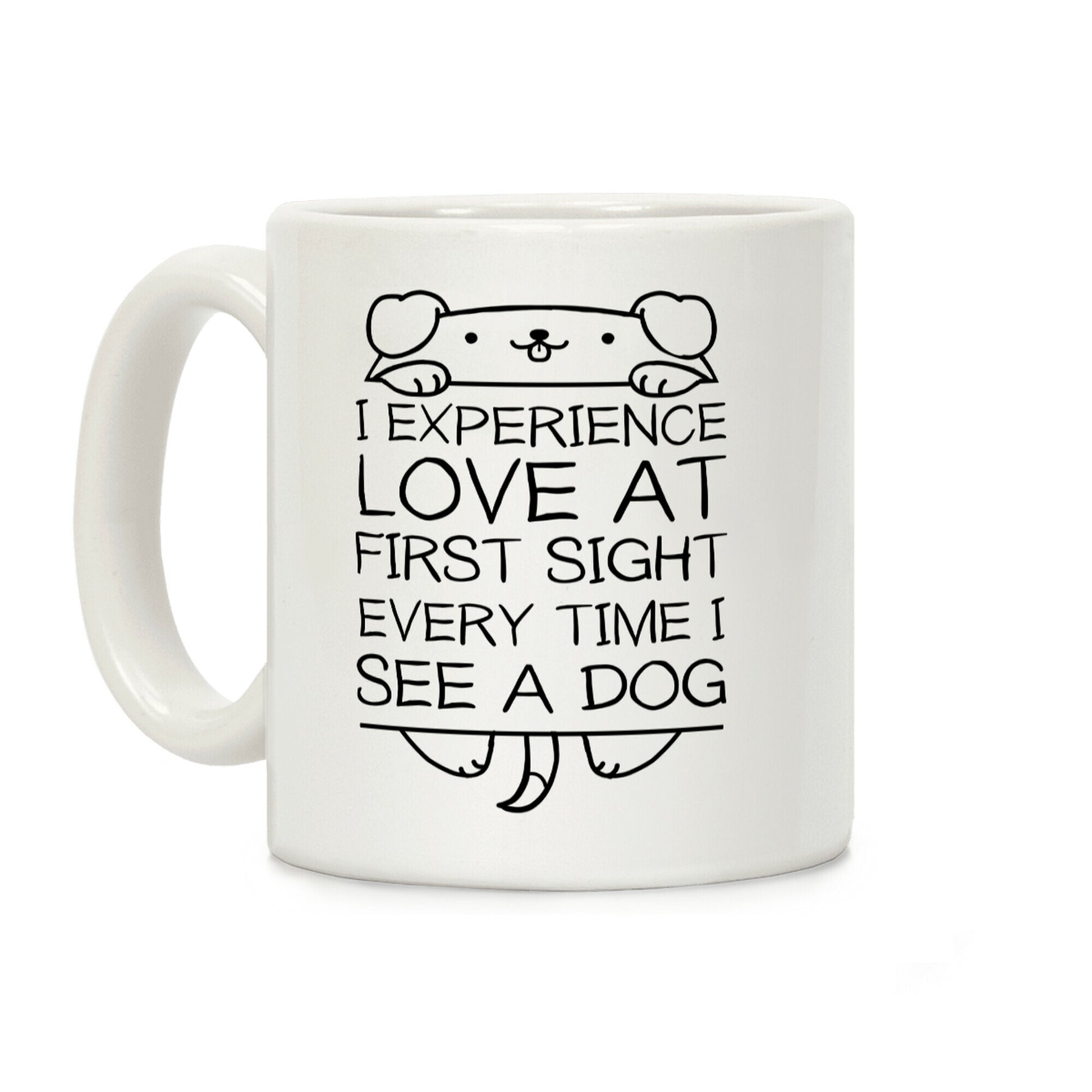 I Experience Love At First Sight Every Time I See A Dog Coffee Mug