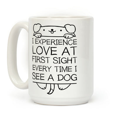 I Experience Love At First Sight Every Time I See A Dog Coffee Mug