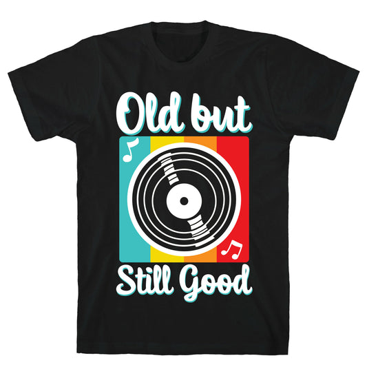 Old but Still Good T-Shirt