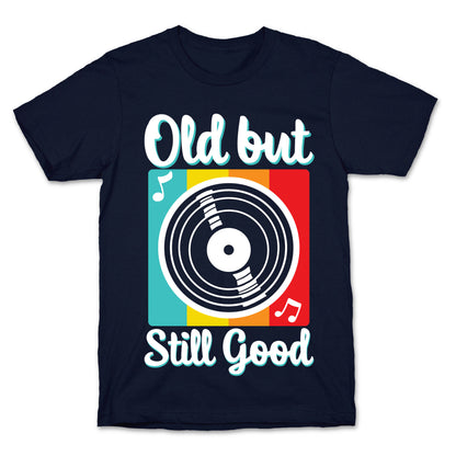 Old but Still Good T-Shirt