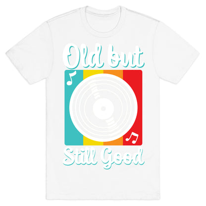 Old but Still Good T-Shirt