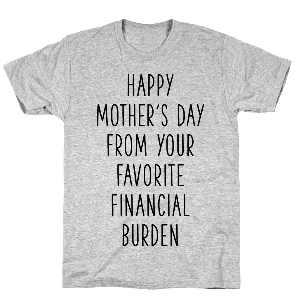 Happy Mother's Day From Your Favorite Financial Burden T-Shirt