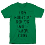 Happy Mother's Day From Your Favorite Financial Burden T-Shirt