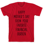 Happy Mother's Day From Your Favorite Financial Burden T-Shirt