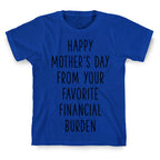 Happy Mother's Day From Your Favorite Financial Burden T-Shirt