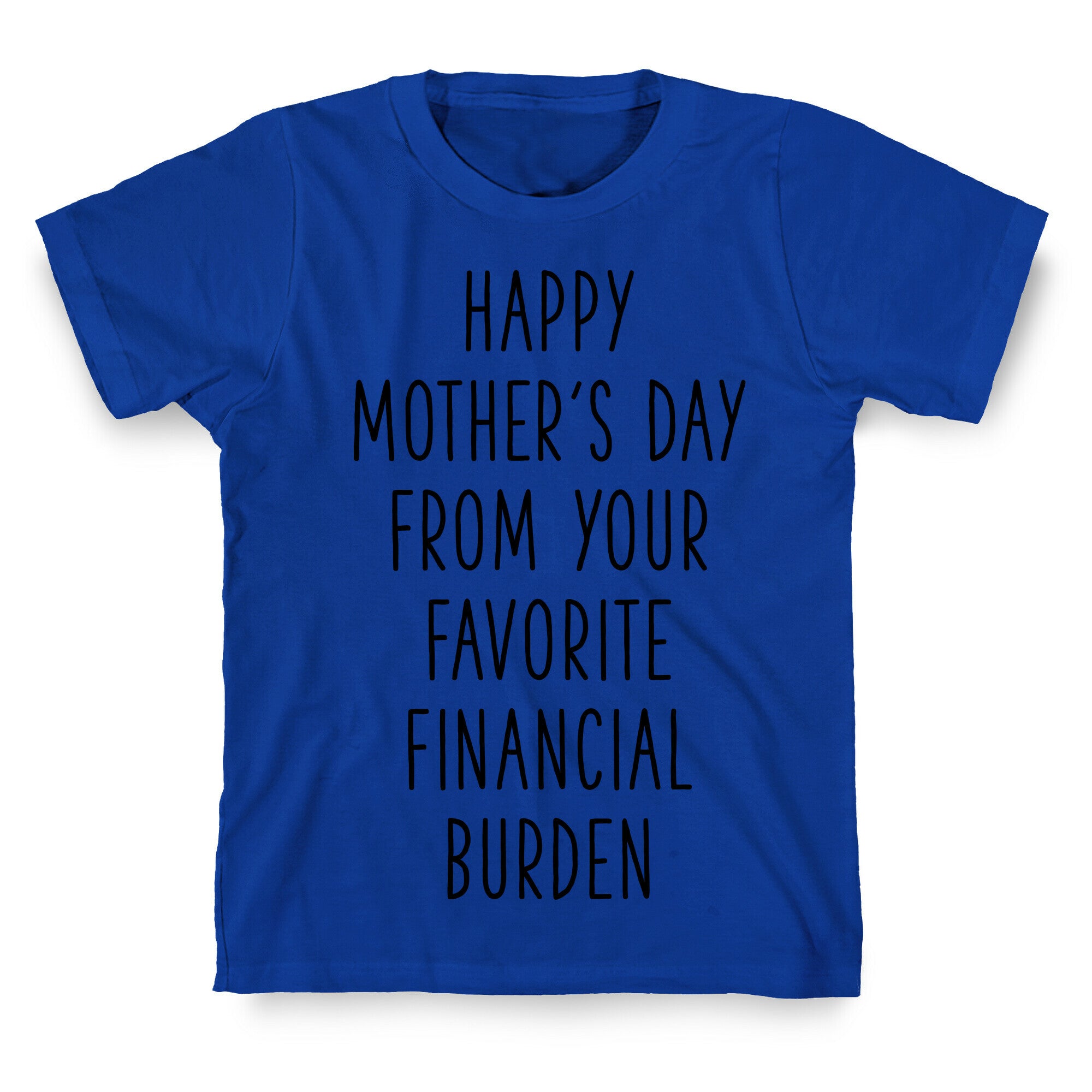 Happy Mother's Day From Your Favorite Financial Burden T-Shirt
