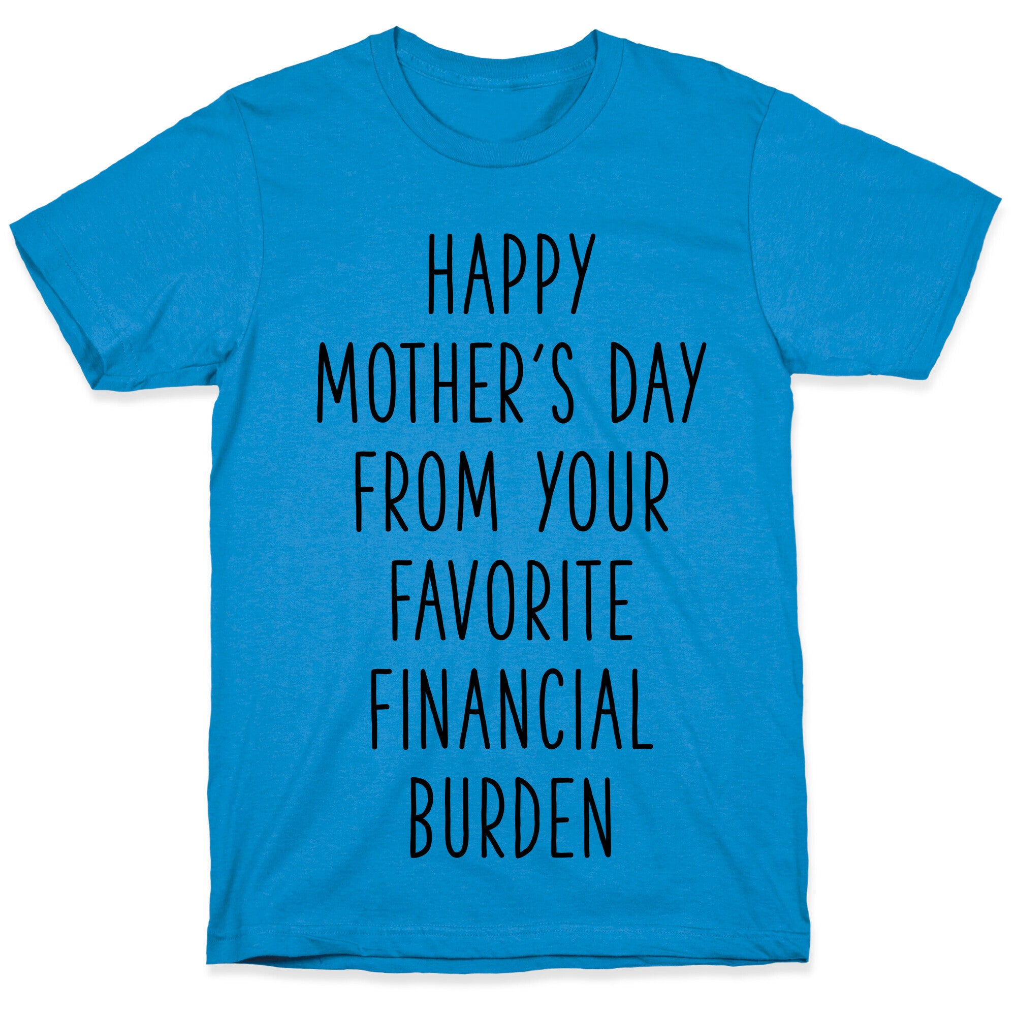 Happy Mother's Day From Your Favorite Financial Burden T-Shirt