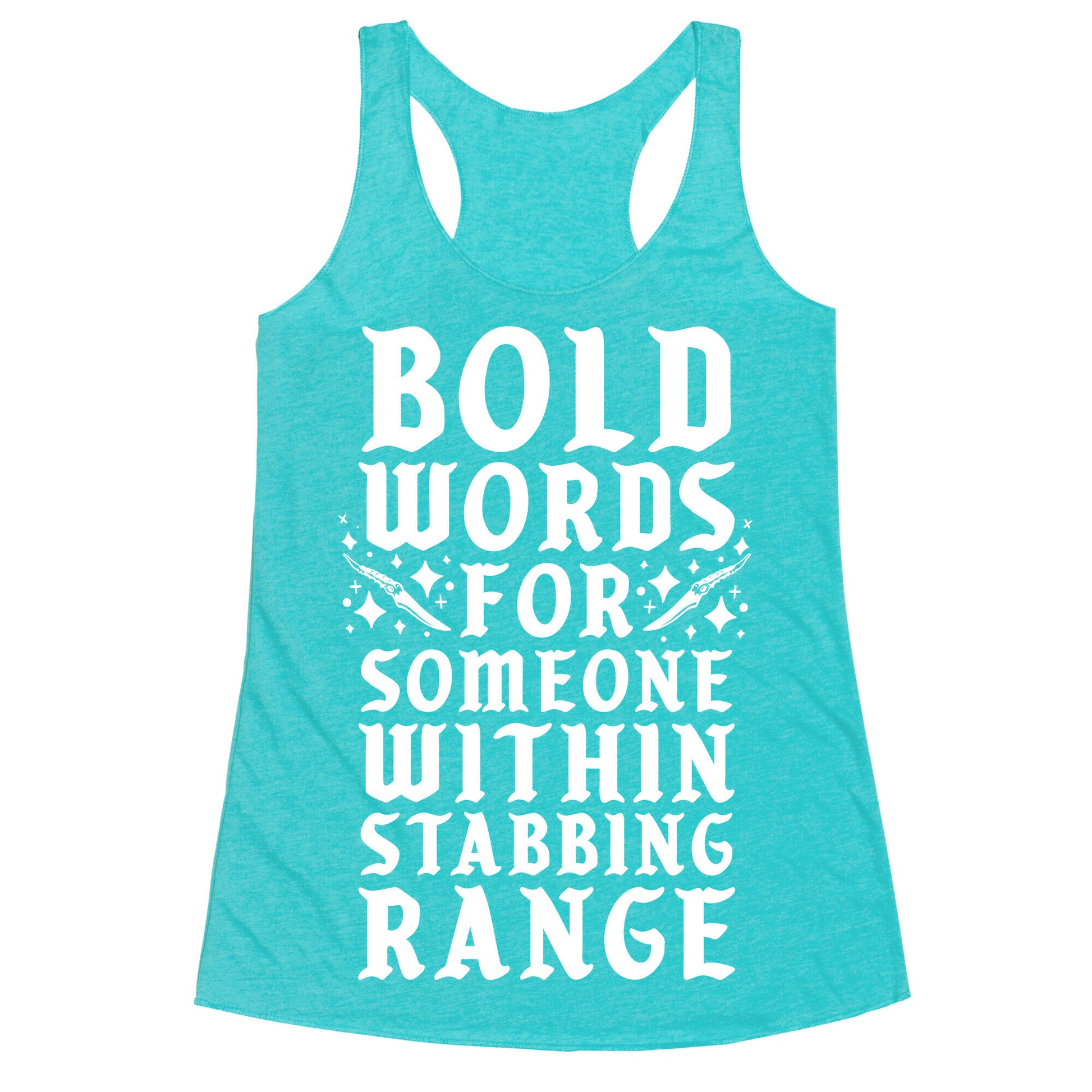 Bold Words For Someone Within Stabbing Range Racerback Tank