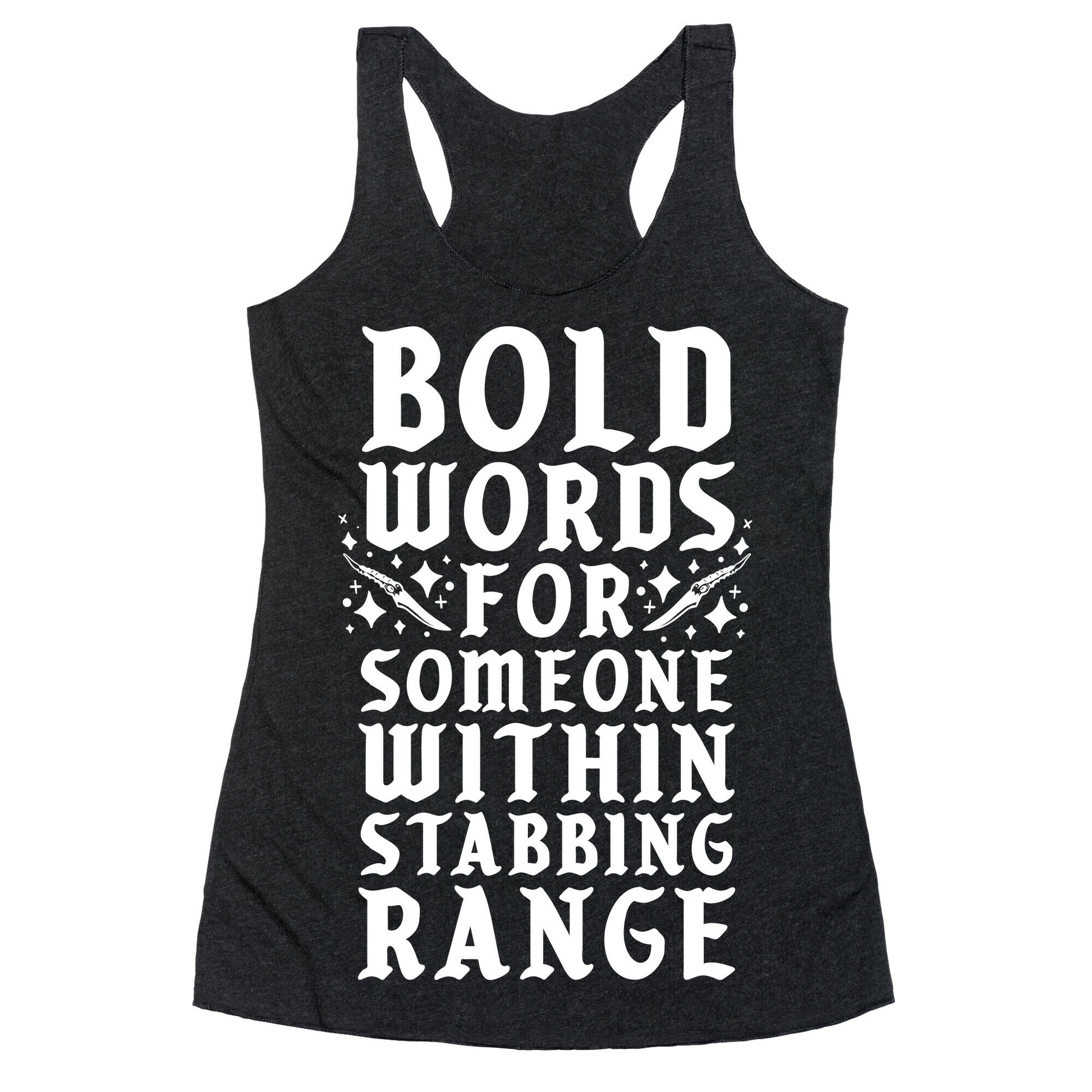 Bold Words For Someone Within Stabbing Range Racerback Tank
