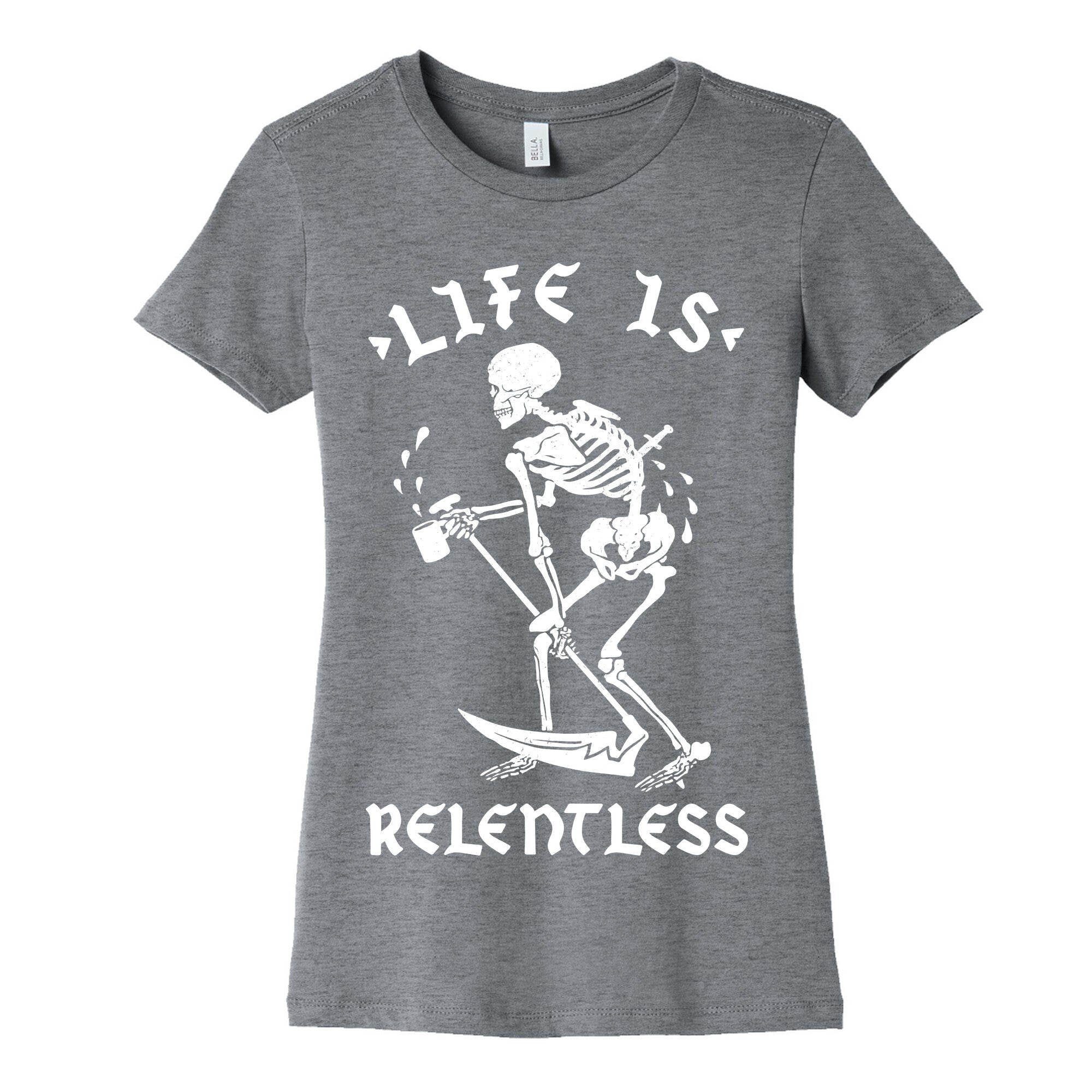 Life Is Relentless Skeleton Drinking Coffee Women's Cotton Tee