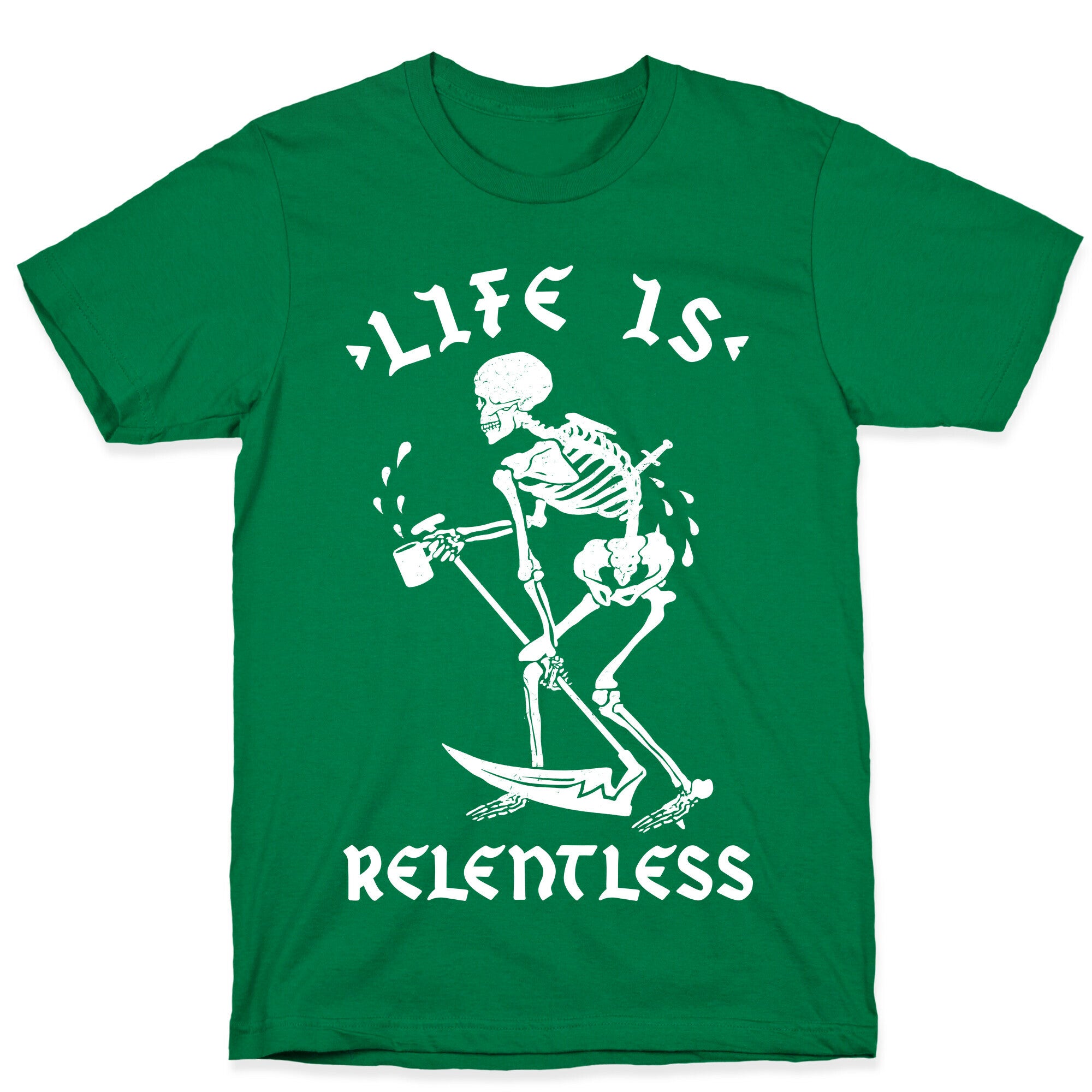 Life Is Relentless Skeleton Drinking Coffee T-Shirt
