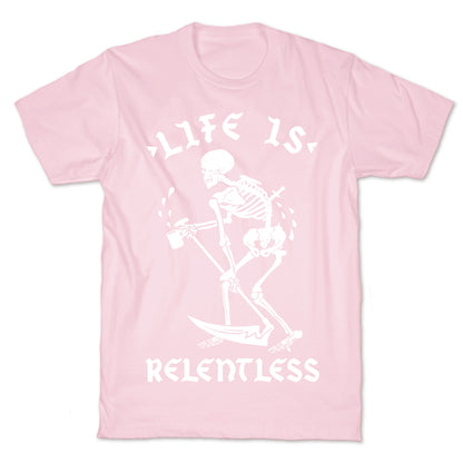 Life Is Relentless Skeleton Drinking Coffee T-Shirt