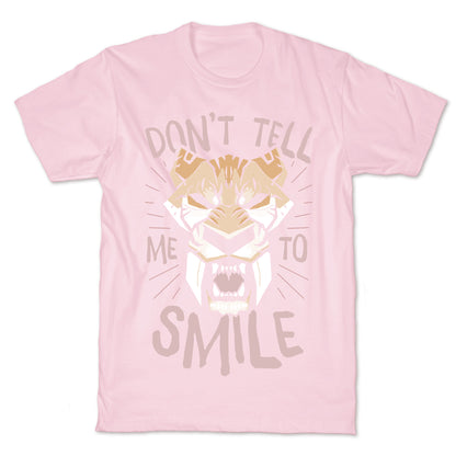 Don't Tell Me To Smile T-Shirt