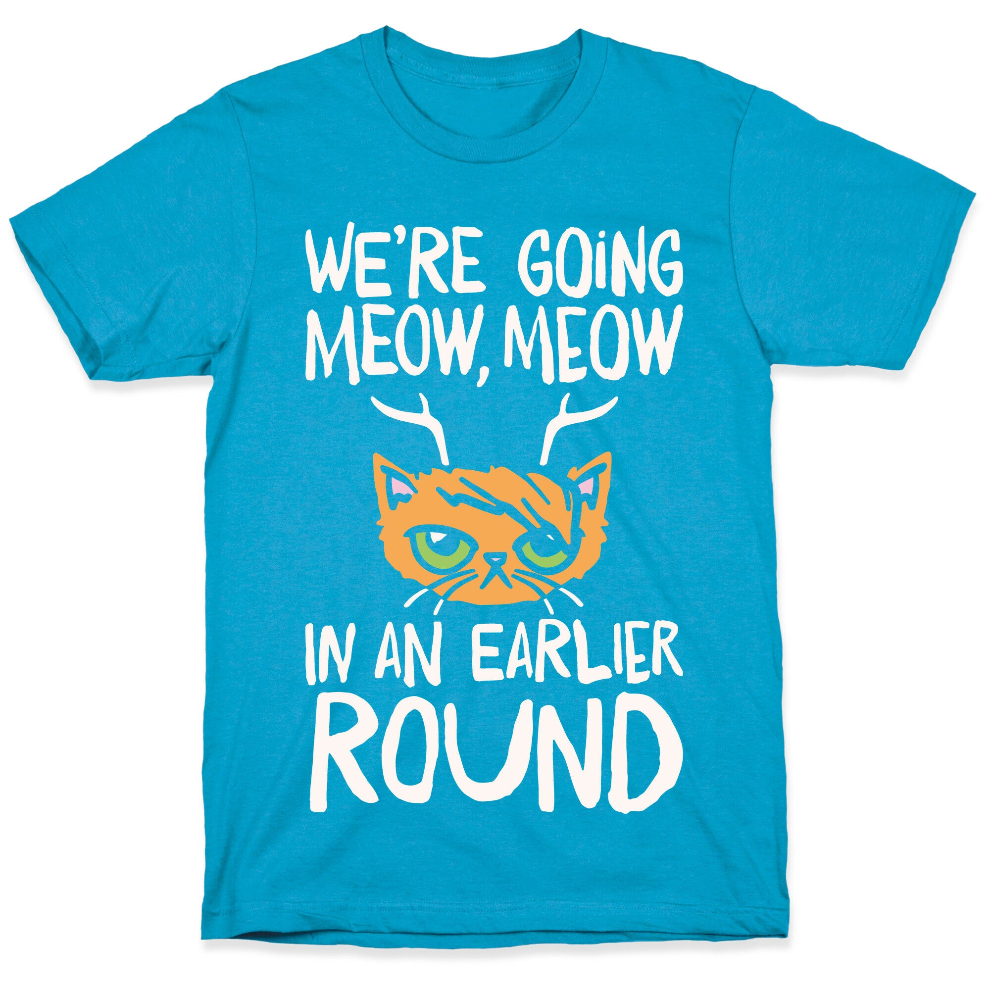We're Going Meow Meow In An Earlier Round Parody White Print Unisex Triblend Tee