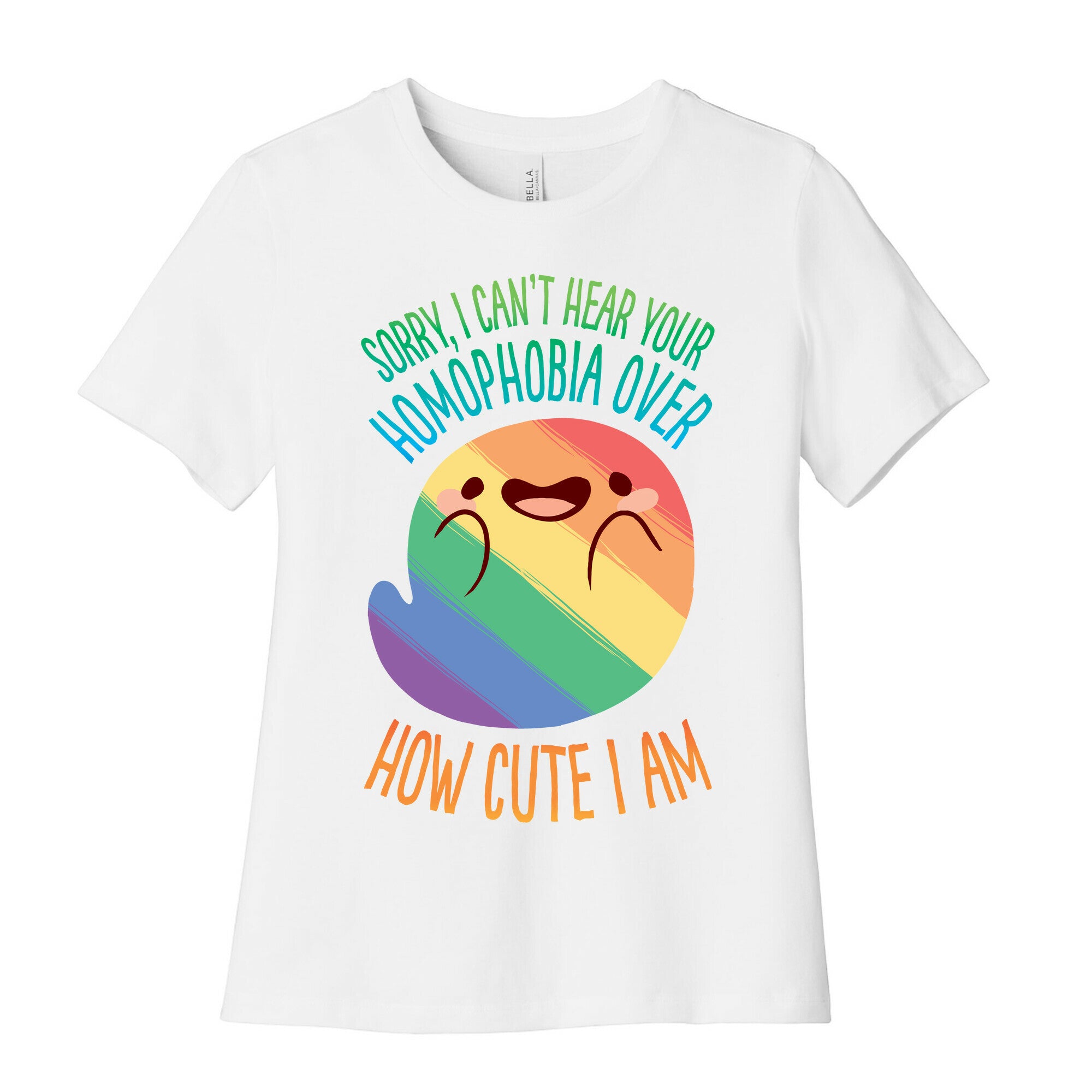 Sorry, I Can't Hear Your Homophobia Over How Cute I Am Women's Cotton Tee