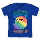 Sorry, I Can't Hear Your Homophobia Over How Cute I Am T-Shirt