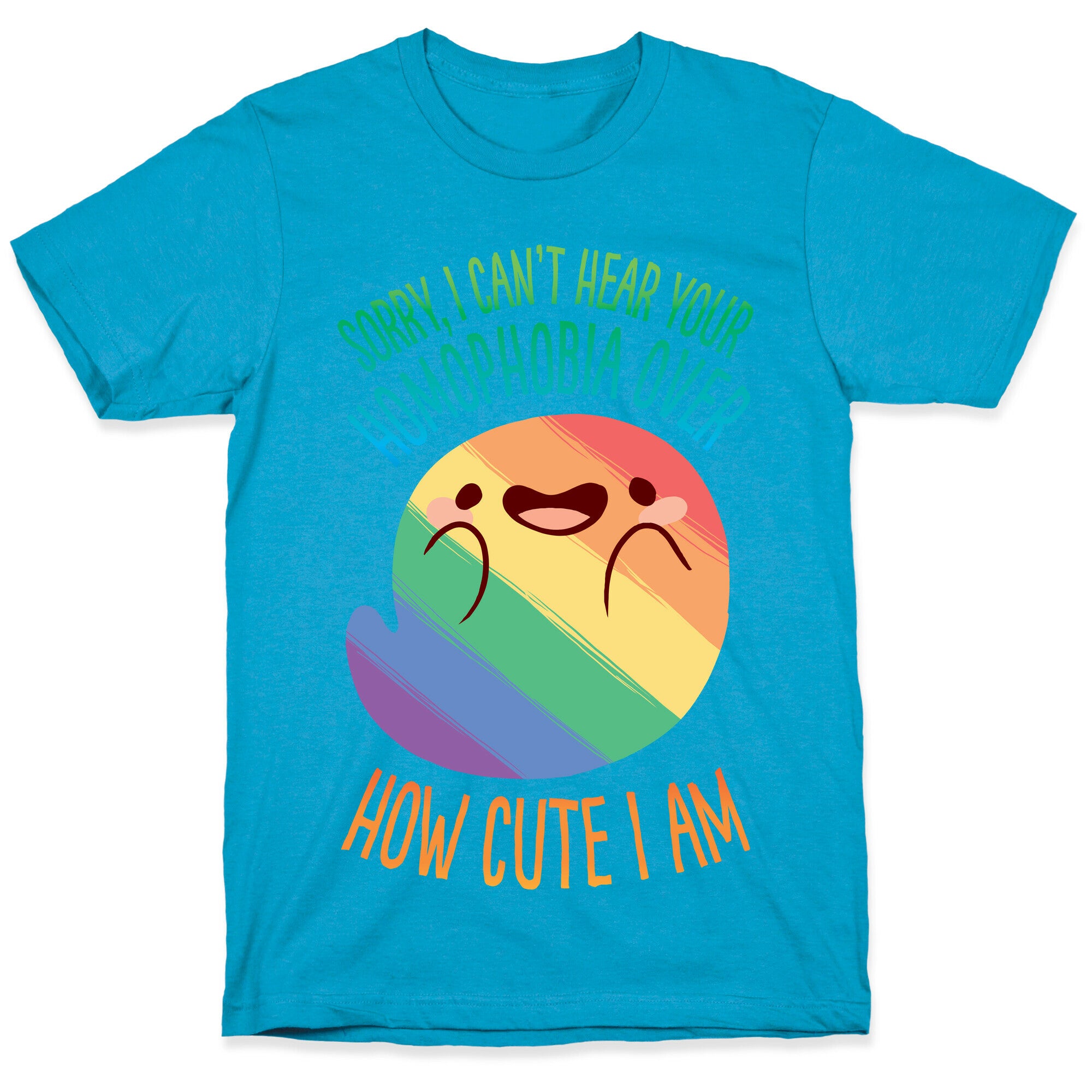 Sorry, I Can't Hear Your Homophobia Over How Cute I Am Unisex Triblend Tee