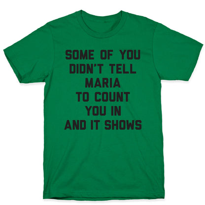 Some Of You Didn't Tell Maria To Count You In And It Shows T-Shirt