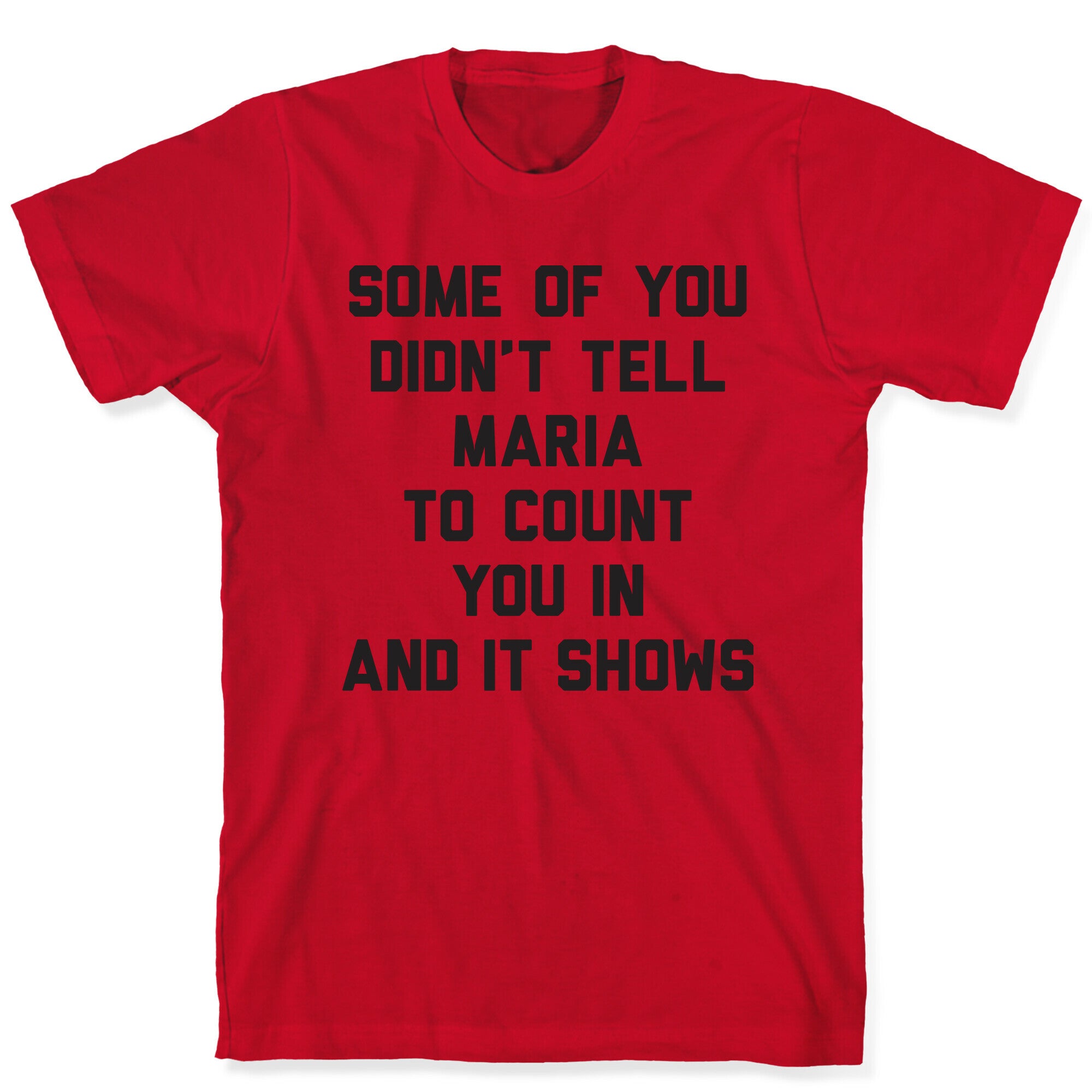 Some Of You Didn't Tell Maria To Count You In And It Shows T-Shirt