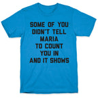 Some Of You Didn't Tell Maria To Count You In And It Shows T-Shirt