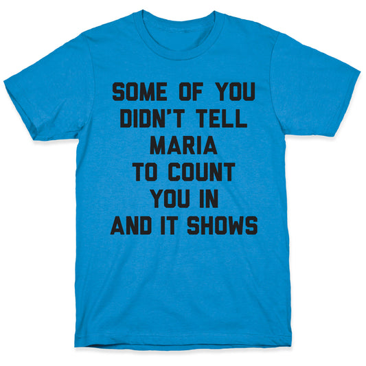 Some Of You Didn't Tell Maria To Count You In And It Shows T-Shirt
