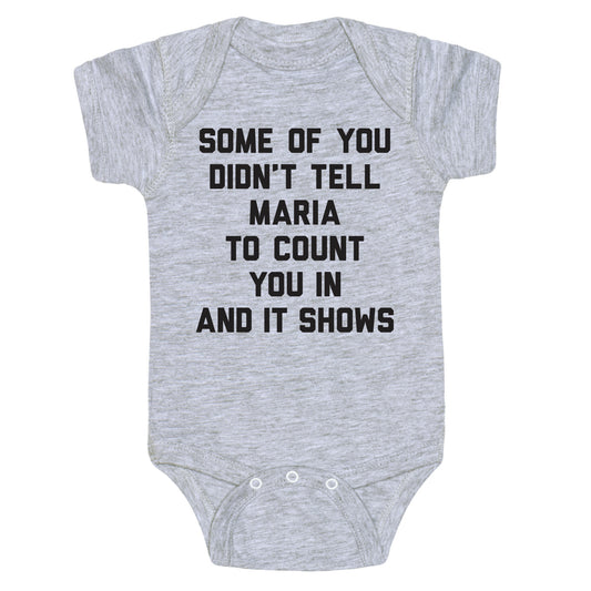 Some Of You Didn't Tell Maria To Count You In And It Shows Baby One Piece
