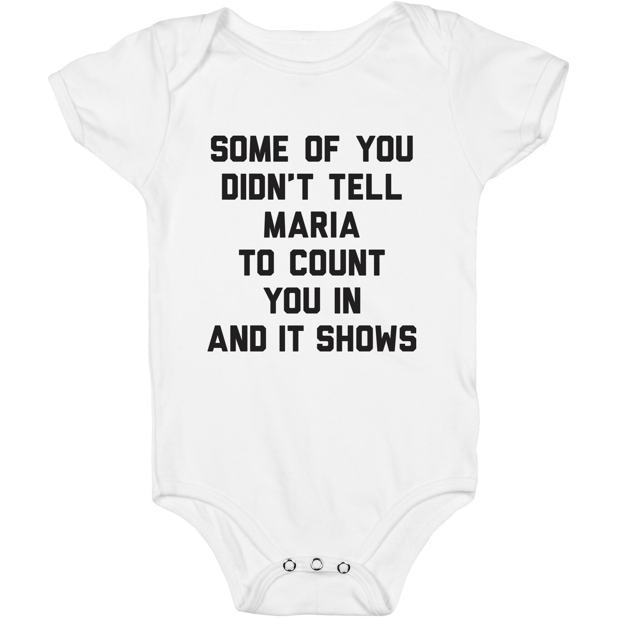 Some Of You Didn't Tell Maria To Count You In And It Shows Baby One Piece