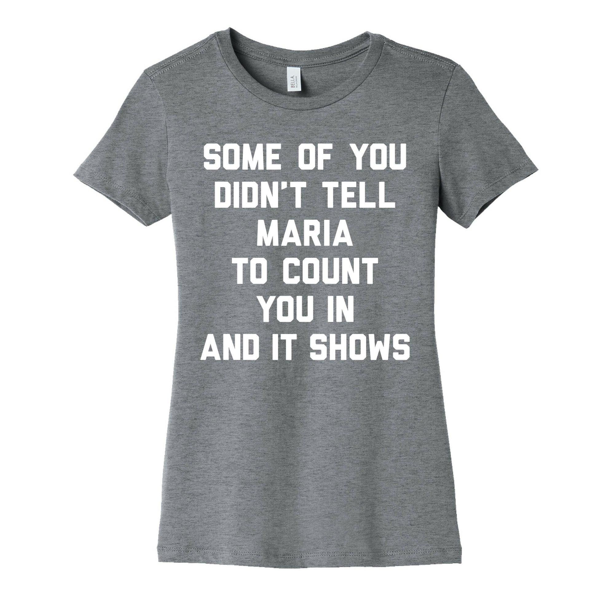 Some Of You Didn't Tell Maria To Count You In And It Shows Women's Cotton Tee