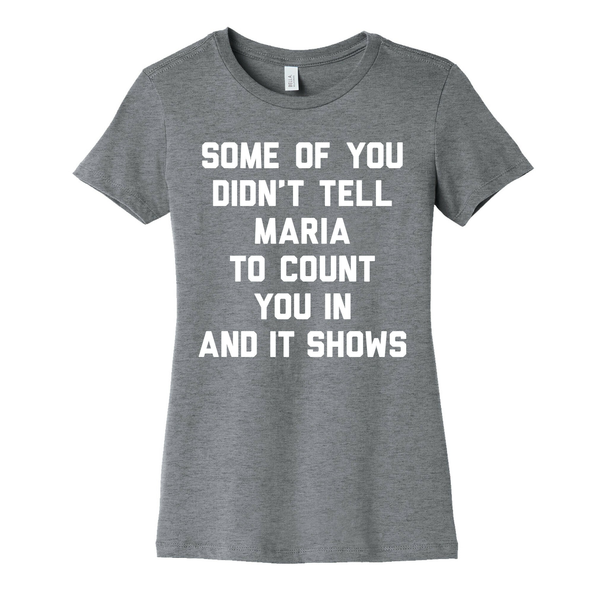 Some Of You Didn't Tell Maria To Count You In And It Shows Women's Cotton Tee