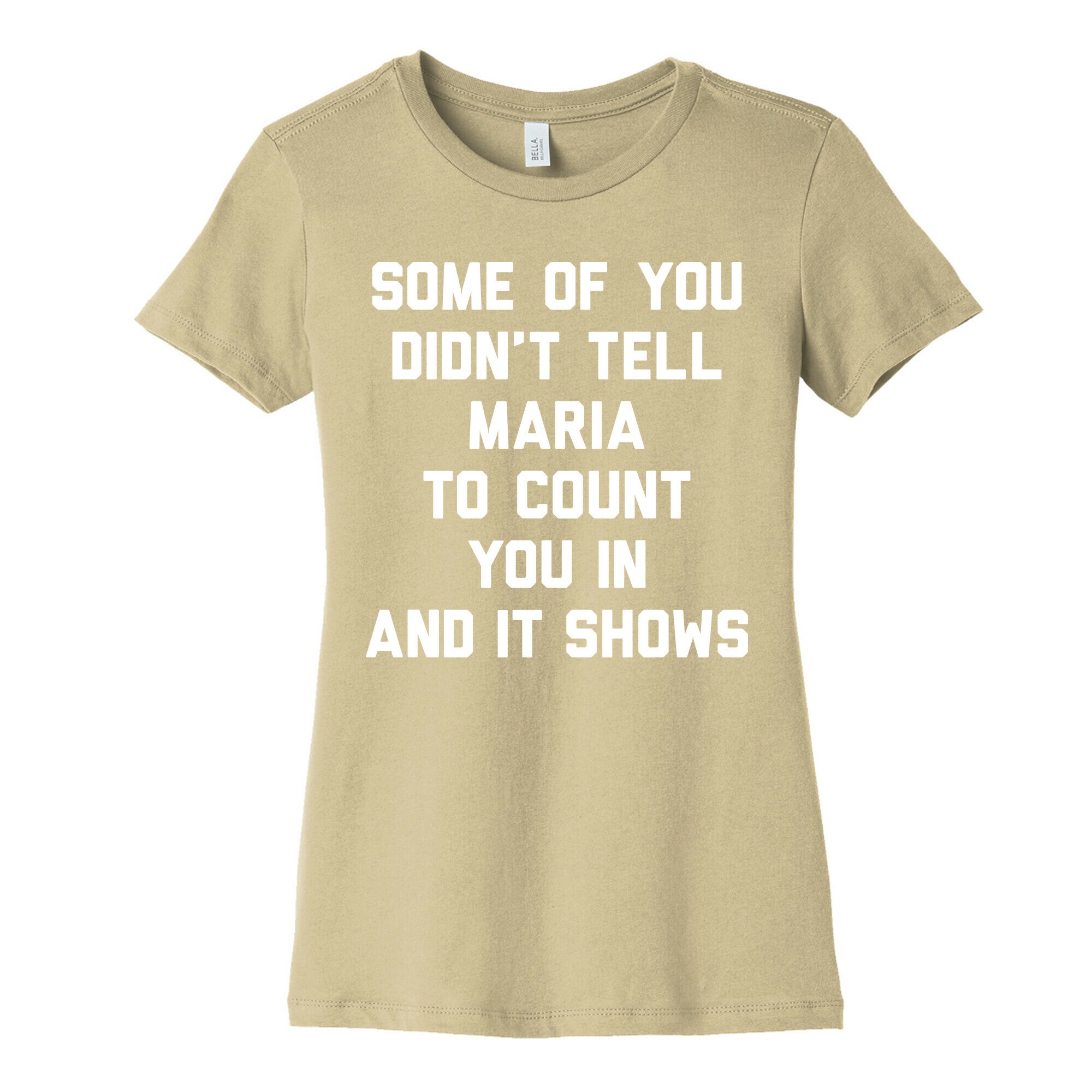 Some Of You Didn't Tell Maria To Count You In And It Shows Women's Cotton Tee