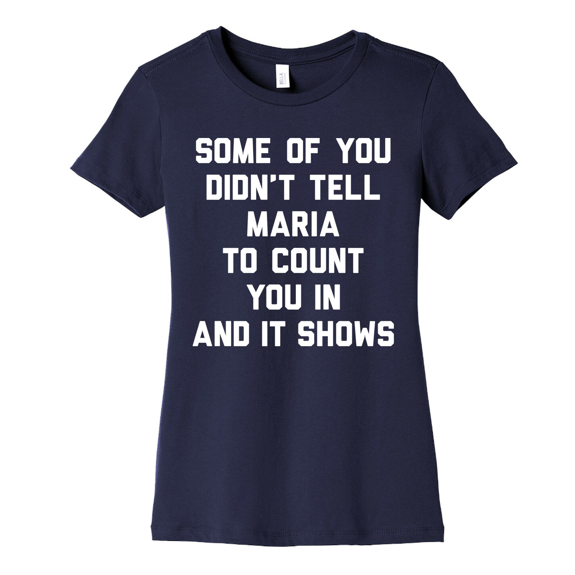 Some Of You Didn't Tell Maria To Count You In And It Shows Women's Cotton Tee