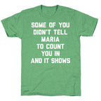 Some Of You Didn't Tell Maria To Count You In And It Shows Unisex Triblend Tee
