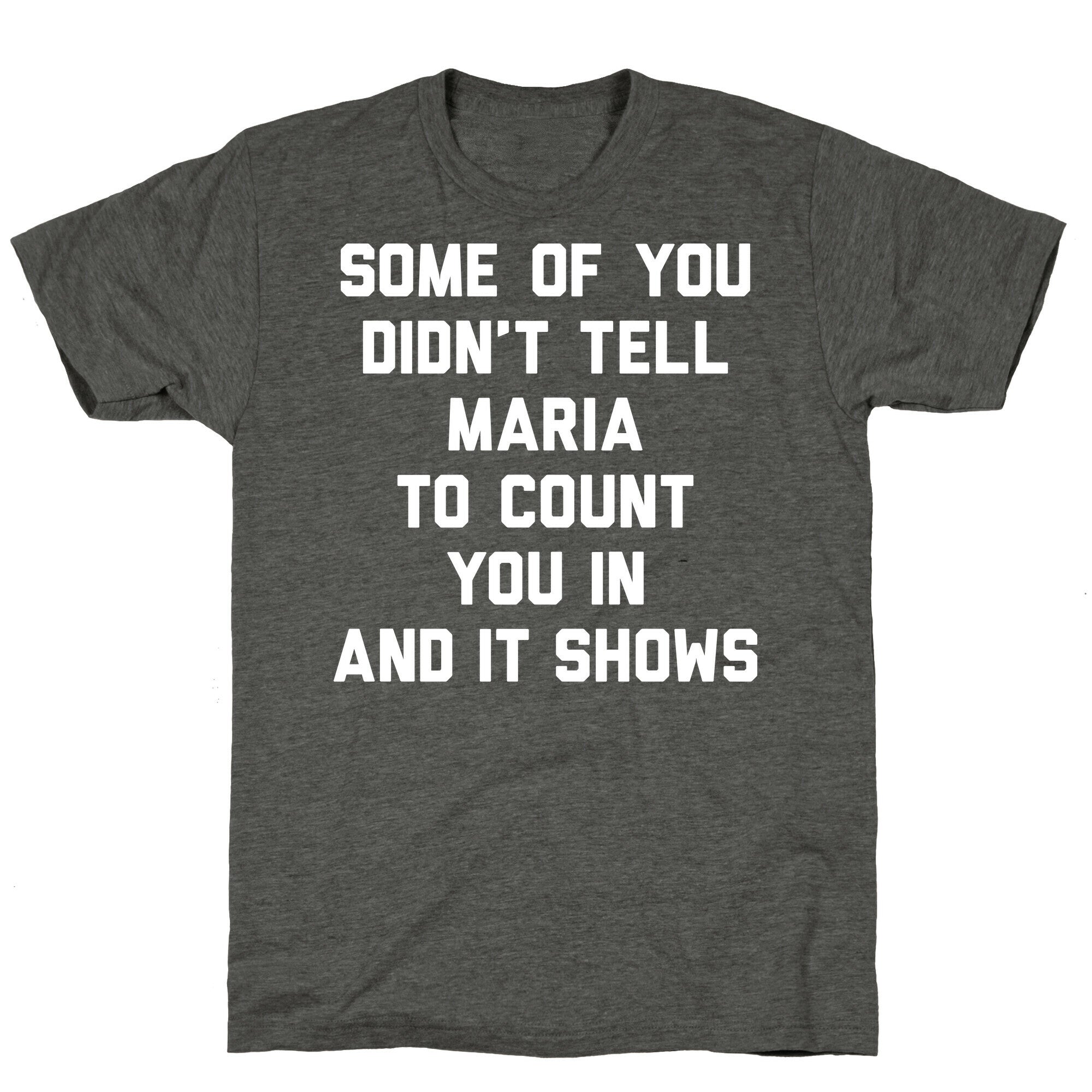 Some Of You Didn't Tell Maria To Count You In And It Shows Unisex Triblend Tee