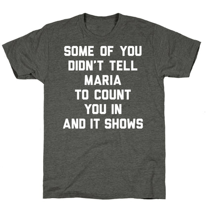 Some Of You Didn't Tell Maria To Count You In And It Shows Unisex Triblend Tee