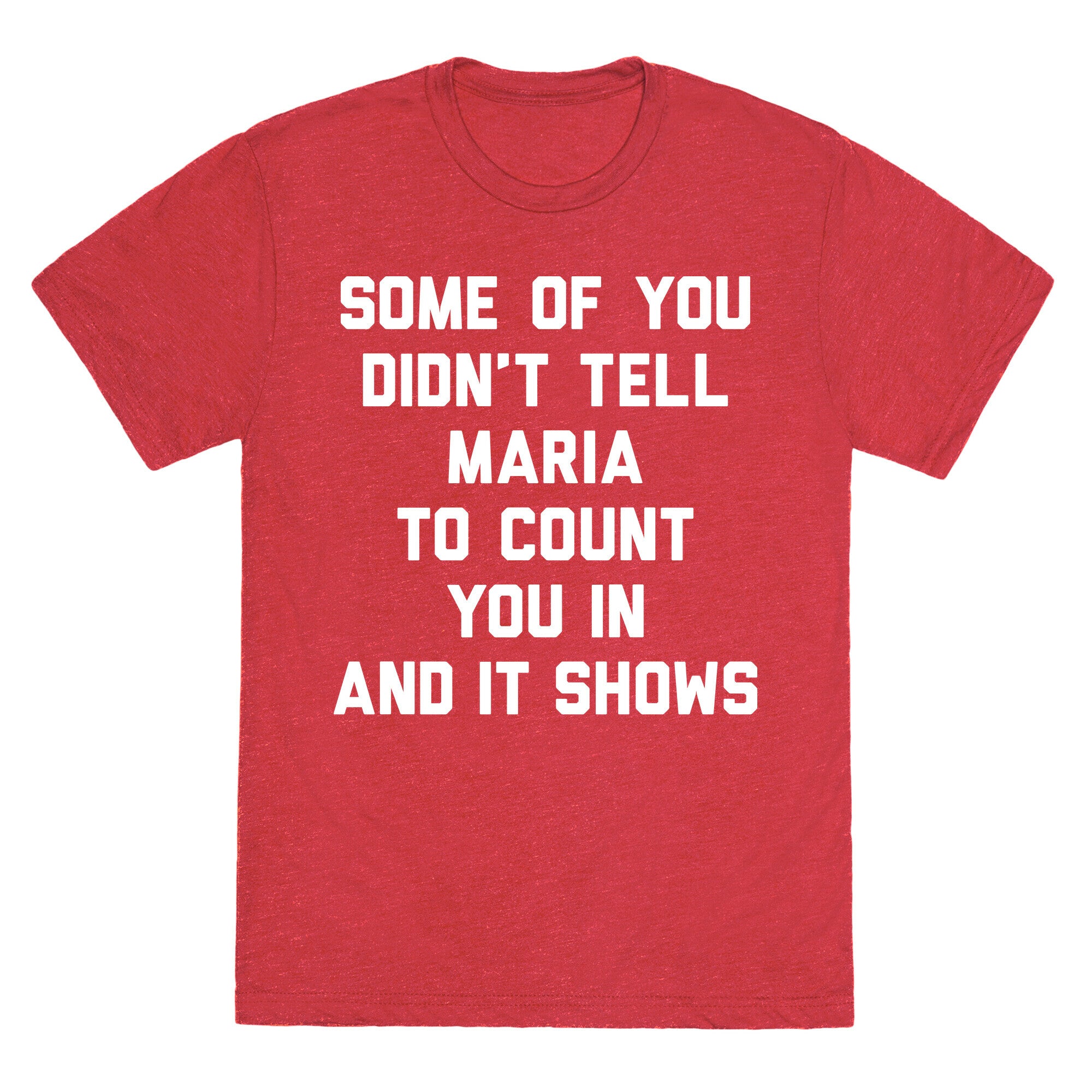 Some Of You Didn't Tell Maria To Count You In And It Shows Unisex Triblend Tee