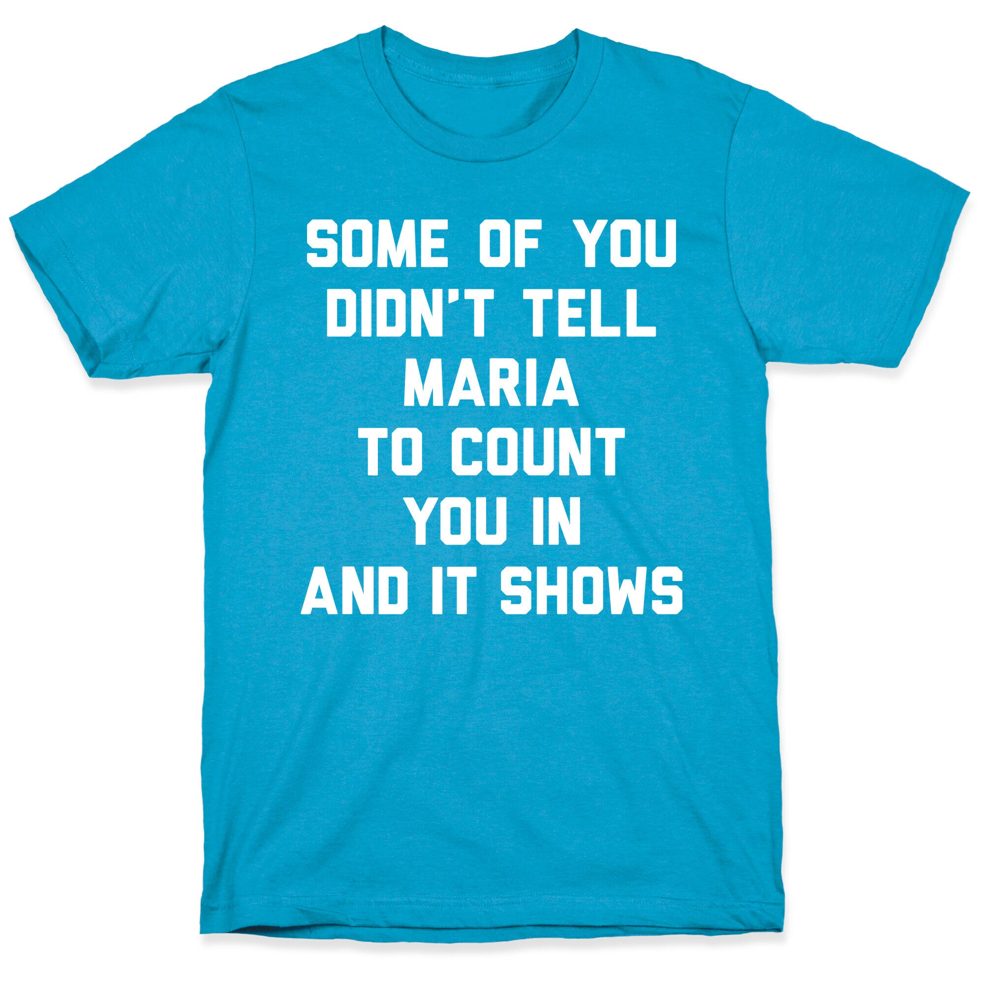 Some Of You Didn't Tell Maria To Count You In And It Shows Unisex Triblend Tee