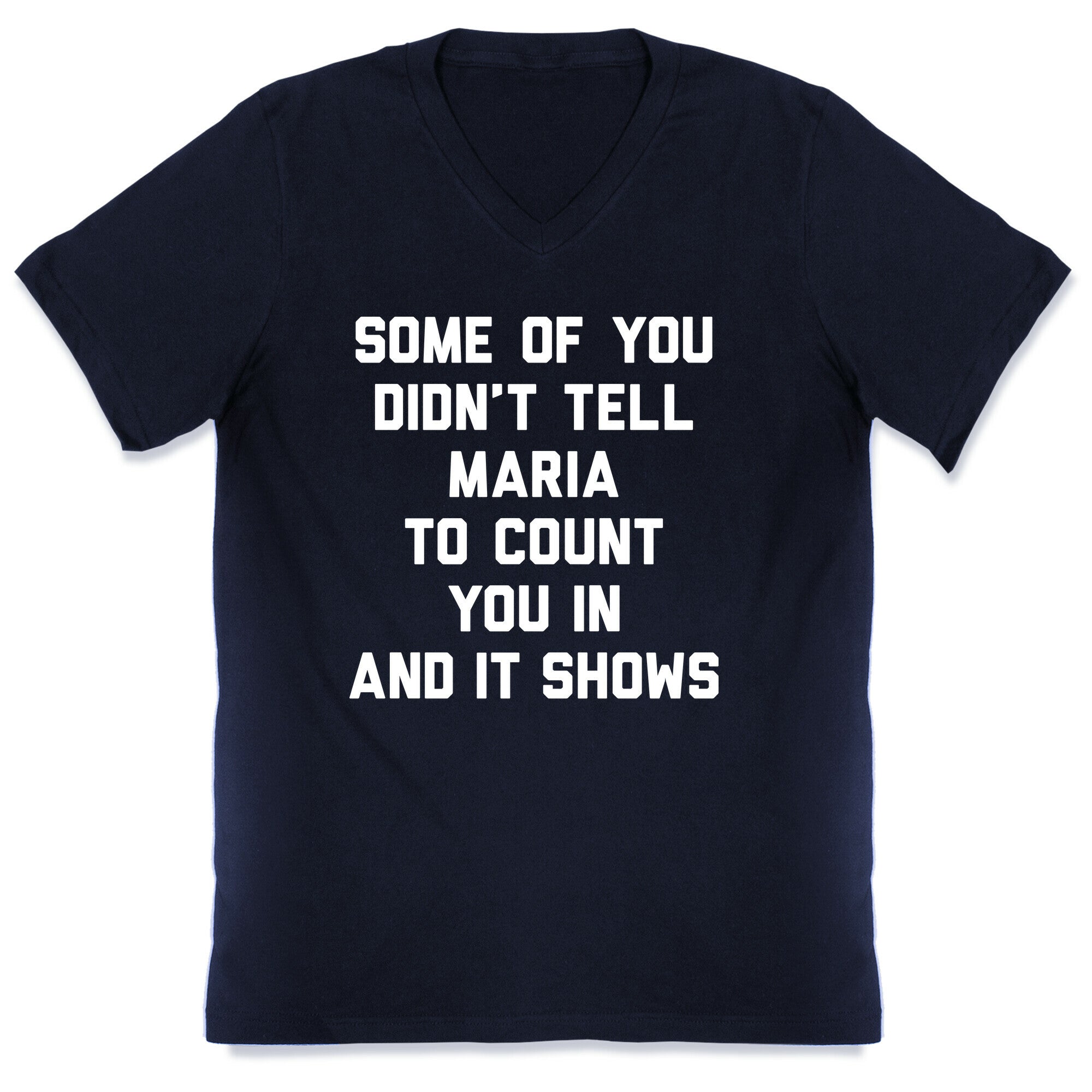 Some Of You Didn't Tell Maria To Count You In And It Shows V-Neck