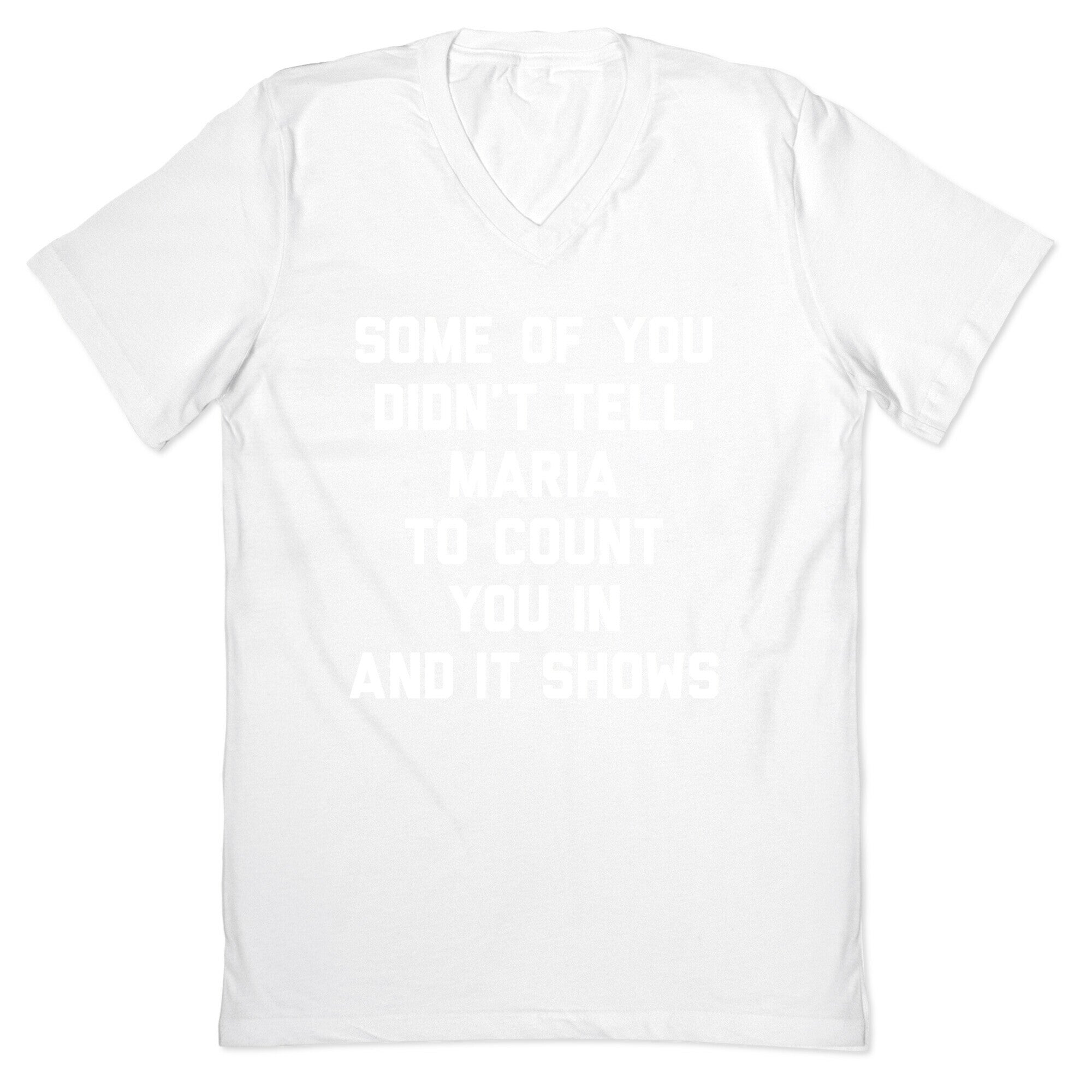 Some Of You Didn't Tell Maria To Count You In And It Shows V-Neck