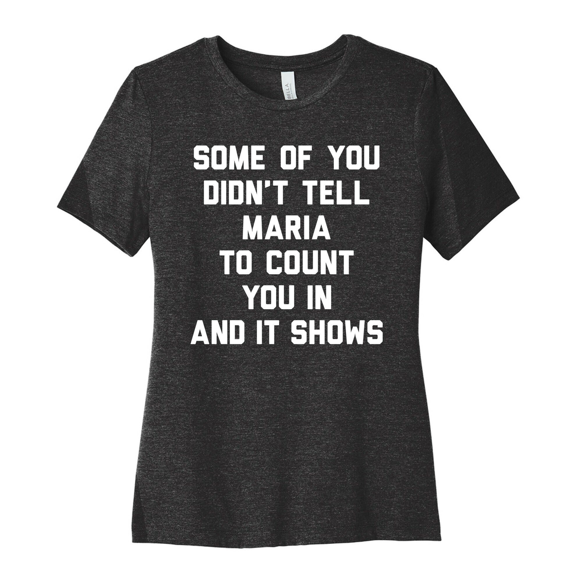 Some Of You Didn't Tell Maria To Count You In And It Shows Women's Cotton Tee