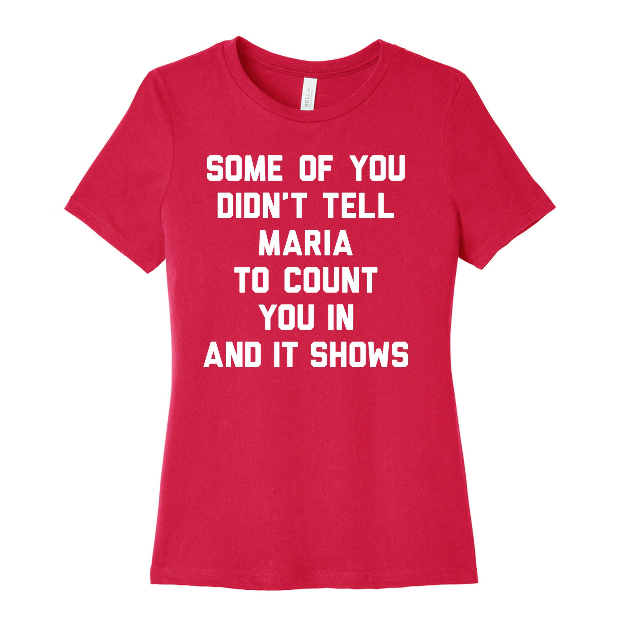 Some Of You Didn't Tell Maria To Count You In And It Shows Women's Cotton Tee