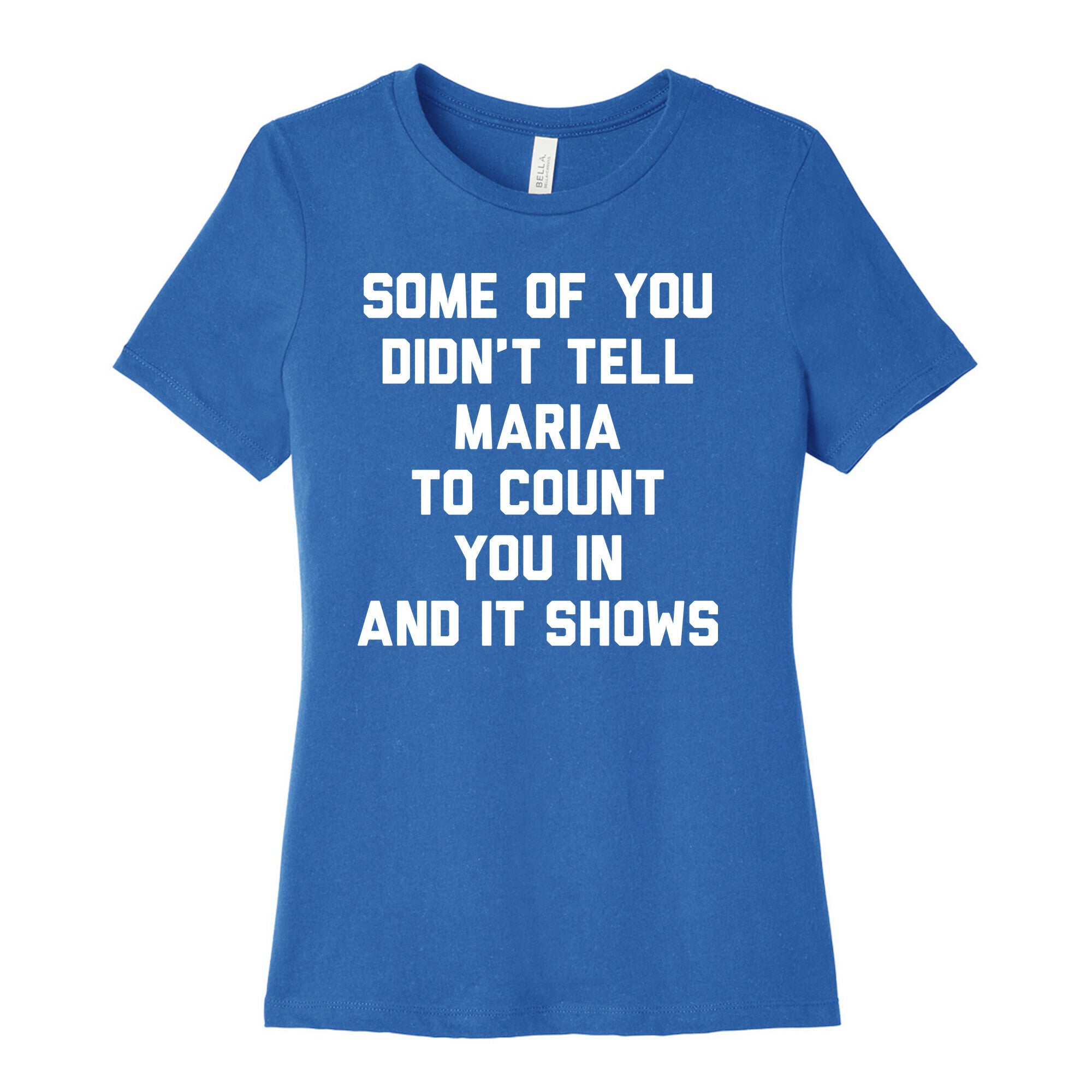 Some Of You Didn't Tell Maria To Count You In And It Shows Women's Cotton Tee
