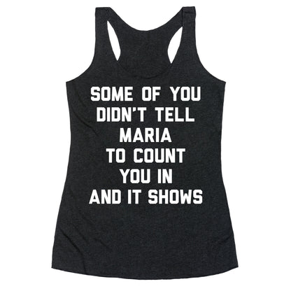 Some Of You Didn't Tell Maria To Count You In And It Shows Racerback Tank