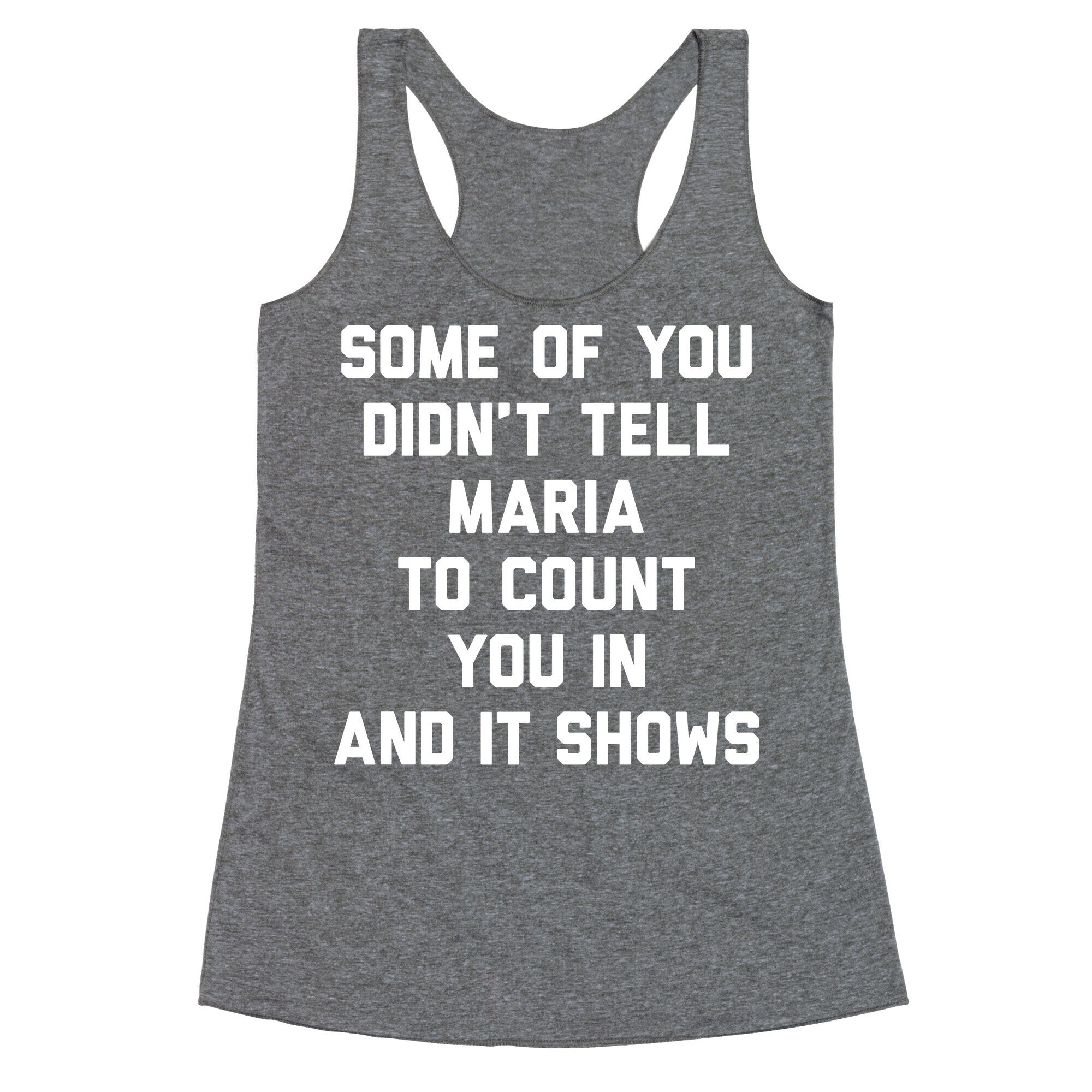 Some Of You Didn't Tell Maria To Count You In And It Shows Racerback Tank