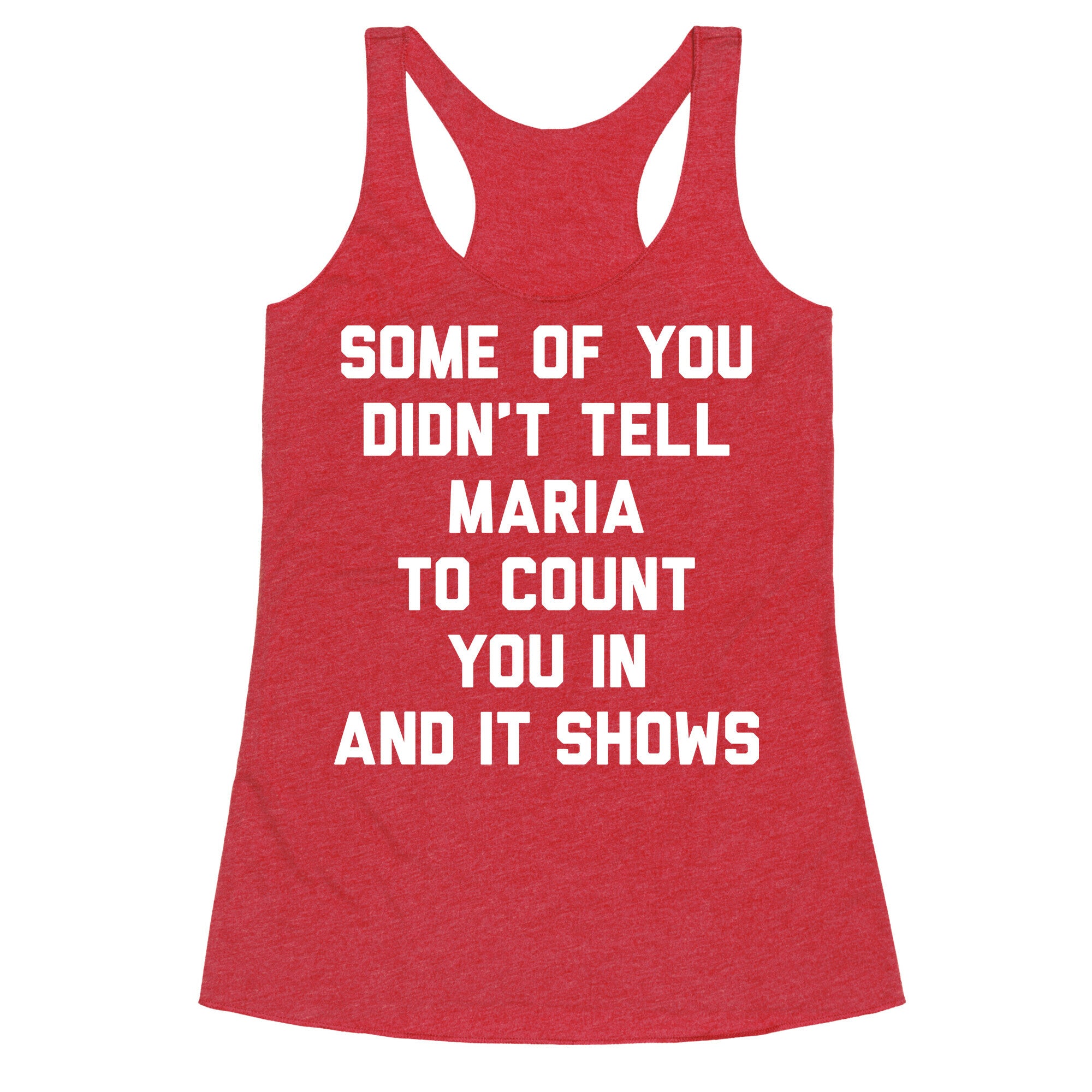 Some Of You Didn't Tell Maria To Count You In And It Shows Racerback Tank
