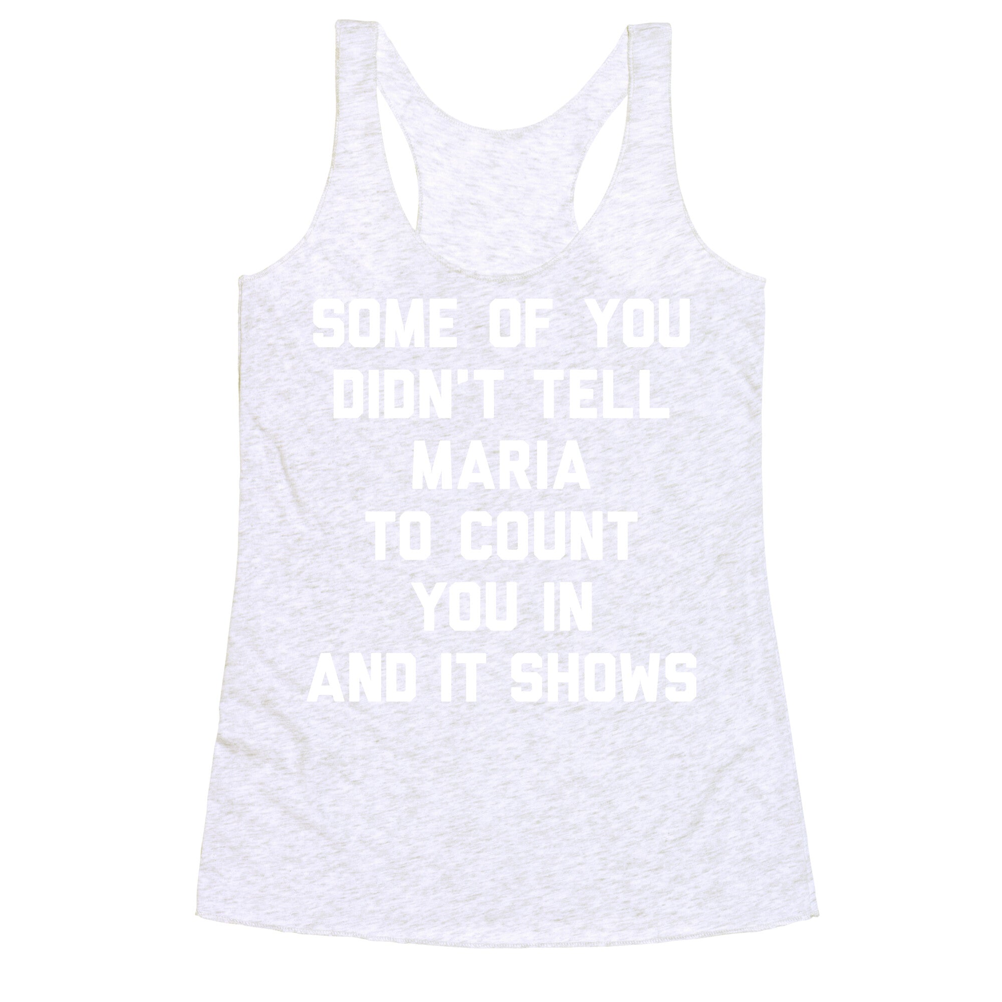 Some Of You Didn't Tell Maria To Count You In And It Shows Racerback Tank