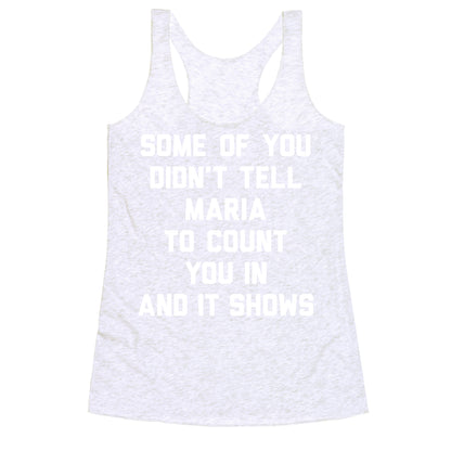 Some Of You Didn't Tell Maria To Count You In And It Shows Racerback Tank