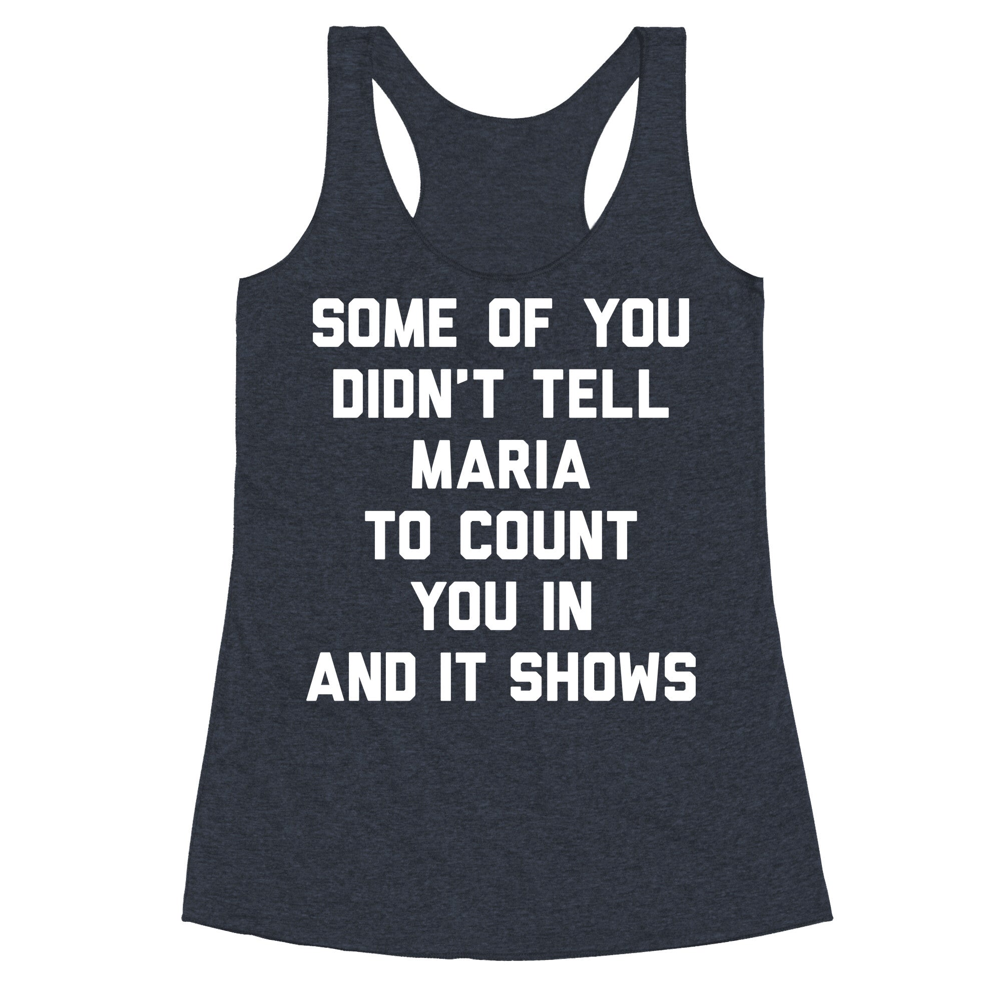 Some Of You Didn't Tell Maria To Count You In And It Shows Racerback Tank