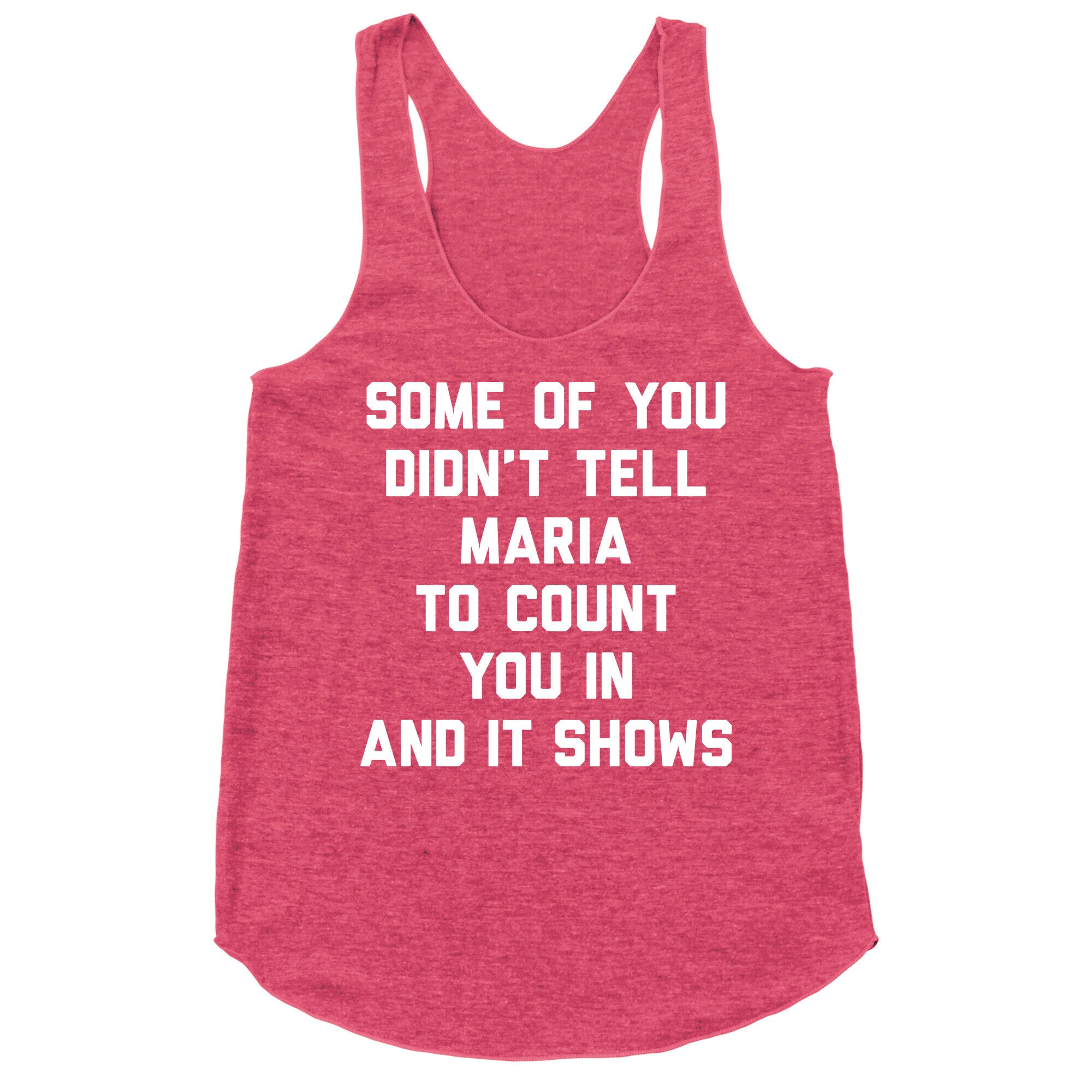 Some Of You Didn't Tell Maria To Count You In And It Shows Racerback Tank
