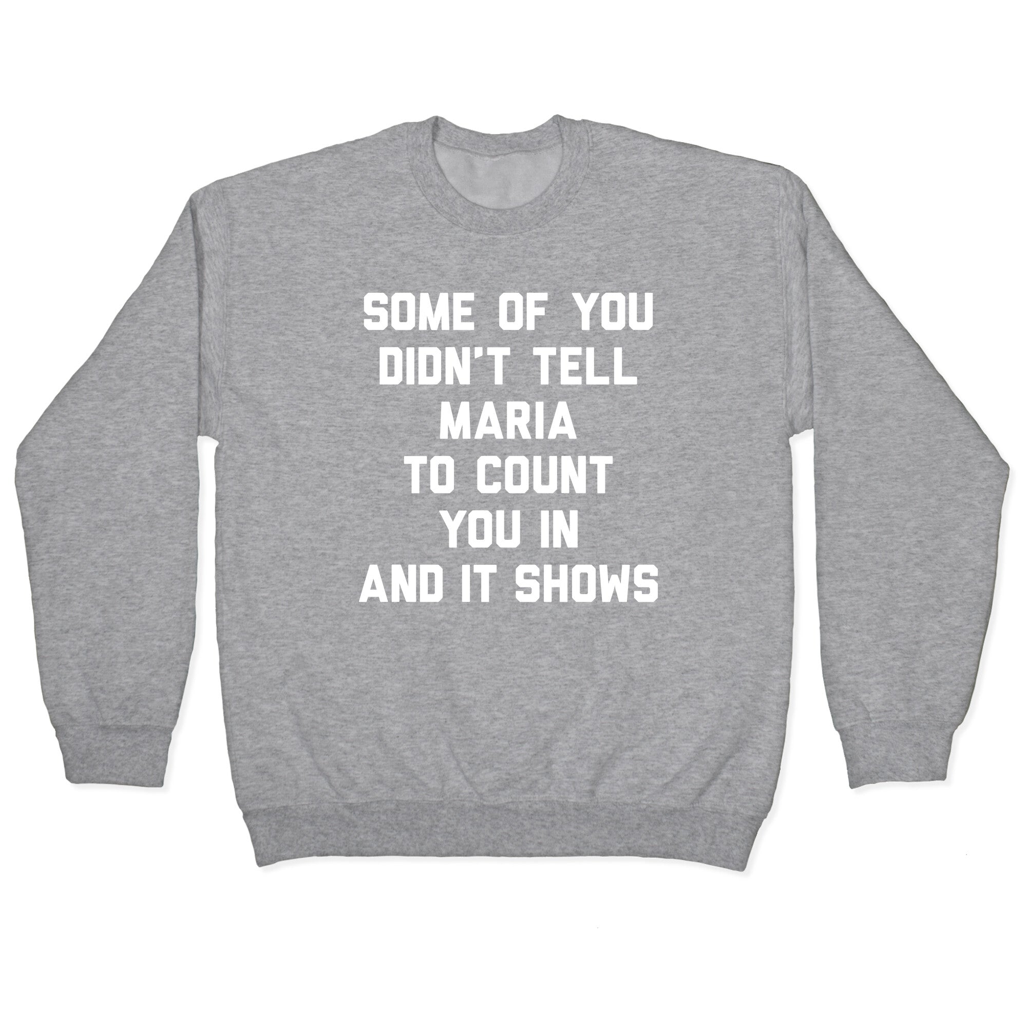 Some Of You Didn't Tell Maria To Count You In And It Shows Crewneck Sweatshirt